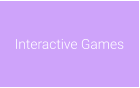 Interactive Games